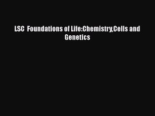 Download LSC  Foundations of Life:ChemistryCells and Genetics PDF Online