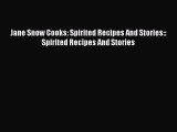 Read Books Jane Snow Cooks: Spirited Recipes And Stories:: Spirited Recipes And Stories E-Book