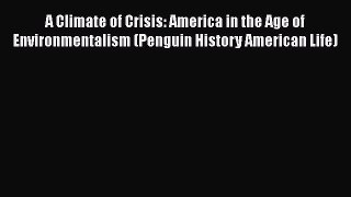 Read Book A Climate of Crisis: America in the Age of Environmentalism (Penguin History American