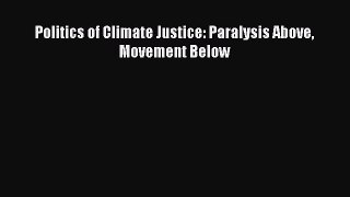 Read Book Politics of Climate Justice: Paralysis Above Movement Below E-Book Free