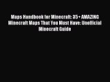 Read Maps Handbook for Minecraft: 35  AMAZING Minecraft Maps That You Must Have: Unofficial