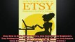 READ book  Etsy How to Make Money on Etsy Etsy Business For Beginners Etsy Selling Succe Etsy Free READ ONLINE