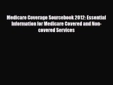 Read Medicare Coverage Sourcebook 2012: Essential Information for Medicare Covered and Non-covered