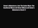 Read Steve's Adventures: Into The Ender Maze: The Unofficial Minecraft Novel (Minecraft Steve's
