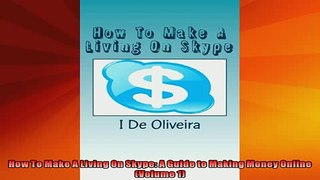 READ book  How To Make A Living On Skype A Guide to Making Money Online Volume 1 READ ONLINE