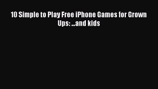 Download 10 Simple to Play Free iPhone Games for Grown Ups: ...and kids Ebook Free