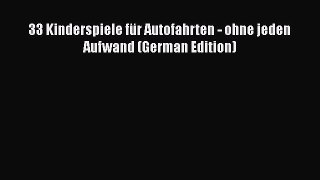 Read 33 Kinderspiele fÃ¼r Autofahrten - ohne jeden Aufwand (German Edition) Ebook Free