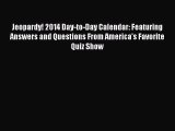 Download Jeopardy! 2014 Day-to-Day Calendar: Featuring Answers and Questions From America's