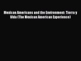Read Book Mexican Americans and the Environment: Tierra y Vida (The Mexican American Experience)
