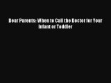 Read Dear Parents: When to Call the Doctor for Your Infant or Toddler Ebook Free