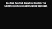 [PDF] One Fish Two Fish Crawfish Bluefish: The Smithsonian Sustainable Seafood Cookbook [Read]