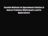 Read Iterative Methods for Approximate Solution of Inverse Problems (Mathematics and Its Applications)