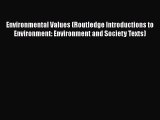 Read Book Environmental Values (Routledge Introductions to Environment: Environment and Society