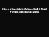 Read Book Climate of Uncertainty: A Balanced Look At Global Warming and Renewable Energy E-Book