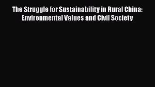 Read Book The Struggle for Sustainability in Rural China: Environmental Values and Civil Society