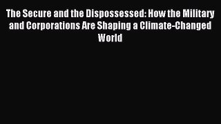 [PDF] The Secure and the Dispossessed: How the Military and Corporations Are Shaping a Climate-Changed