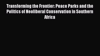 [PDF] Transforming the Frontier: Peace Parks and the Politics of Neoliberal Conservation in