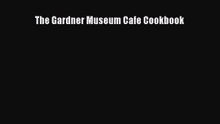 Read Books The Gardner Museum Cafe Cookbook E-Book Free
