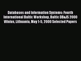 Read Databases and Information Systems: Fourth International Baltic Workshop Baltic DB&IS 2000