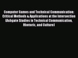 Read Computer Games and Technical Communication: Critical Methods & Applications at the Intersection