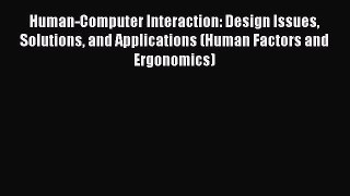 Download Human-Computer Interaction: Design Issues Solutions and Applications (Human Factors