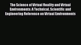 Download The Science of Virtual Reality and Virtual Environments: A Technical Scientific and