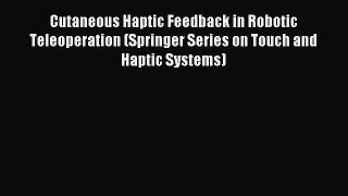 Read Cutaneous Haptic Feedback in Robotic Teleoperation (Springer Series on Touch and Haptic