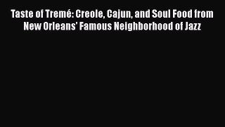 Read Books Taste of TremÃ©: Creole Cajun and Soul Food from New Orleans' Famous Neighborhood