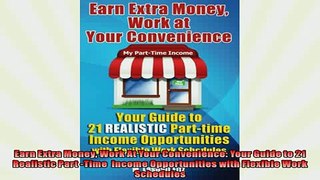 FREE DOWNLOAD  Earn Extra Money Work At Your Convenience Your Guide to 21 Realistic Part Time  Income  FREE BOOOK ONLINE