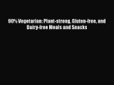 Read Books 90% Vegetarian: Plant-strong Gluten-free and Dairy-free Meals and Snacks E-Book