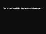 Read The Initiation of DNA Replication in Eukaryotes Ebook Free