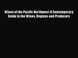 Read Books Wines of the Pacific Northwest: A Contemporary Guide to the Wines Regions and Producers