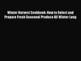 Read Books Winter Harvest Cookbook: How to Select and Prepare Fresh Seasonal Produce All Winter