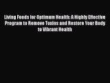 Read Books Living Foods for Optimum Health: A Highly Effective Program to Remove Toxins and