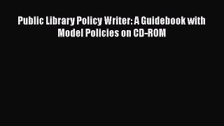 Read Book Public Library Policy Writer: A Guidebook with Model Policies on CD-ROM E-Book Free