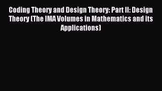 Read Coding Theory and Design Theory: Part II: Design Theory (The IMA Volumes in Mathematics