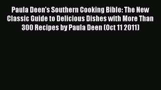 Read Books Paula Deen's Southern Cooking Bible: The New Classic Guide to Delicious Dishes with