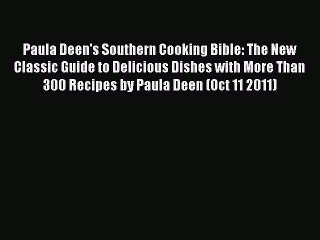 Read Books Paula Deen's Southern Cooking Bible: The New Classic Guide to Delicious Dishes with