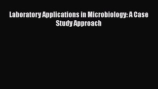 Read Laboratory Applications in Microbiology: A Case Study Approach Ebook Free