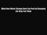 [Download] Mind Over Mood: Change How You Feel by Changing the Way You Think Read Free