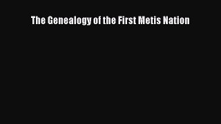 Read The Genealogy of the First Metis Nation PDF Online