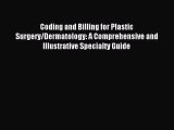 Read Coding and Billing for Plastic Surgery/Dermatology: A Comprehensive and Illustrative Specialty