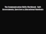 [Download] The Communication Skills Workbook - Self-Assessments Exercises & Educational Handouts