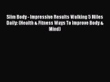 Read Slim Body - Impressive Results Walking 5 Miles Daily: (Health & Fitness Ways To Improve