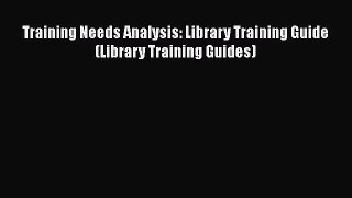 Download Book Training Needs Analysis: Library Training Guide (Library Training Guides) E-Book