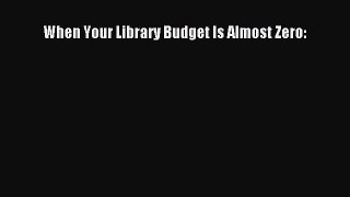 Read Book When Your Library Budget Is Almost Zero: E-Book Free