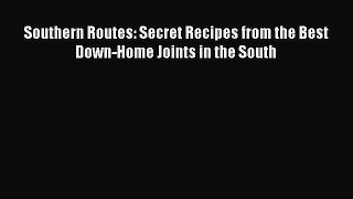 Read Books Southern Routes: Secret Recipes from the Best Down-Home Joints in the South E-Book
