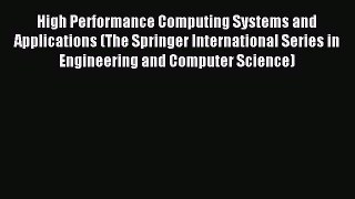 Read High Performance Computing Systems and Applications (The Springer International Series