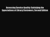 Download Book Assessing Service Quality: Satisfying the Expectations of Library Customers Second