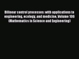 Read Bilinear control processes: with applications to engineering ecology and medicine Volume